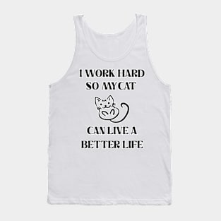 I Work Hard So My Cat Can Live A Better Life Tank Top